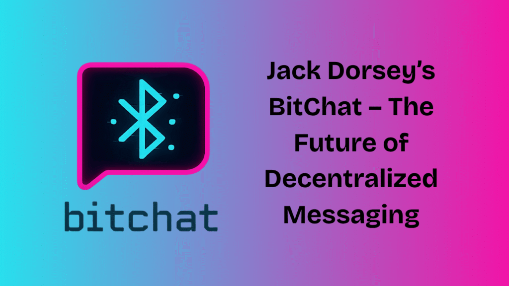 Jack Dorsey’s BitChat Could Change Messaging Forever – Here’s Why